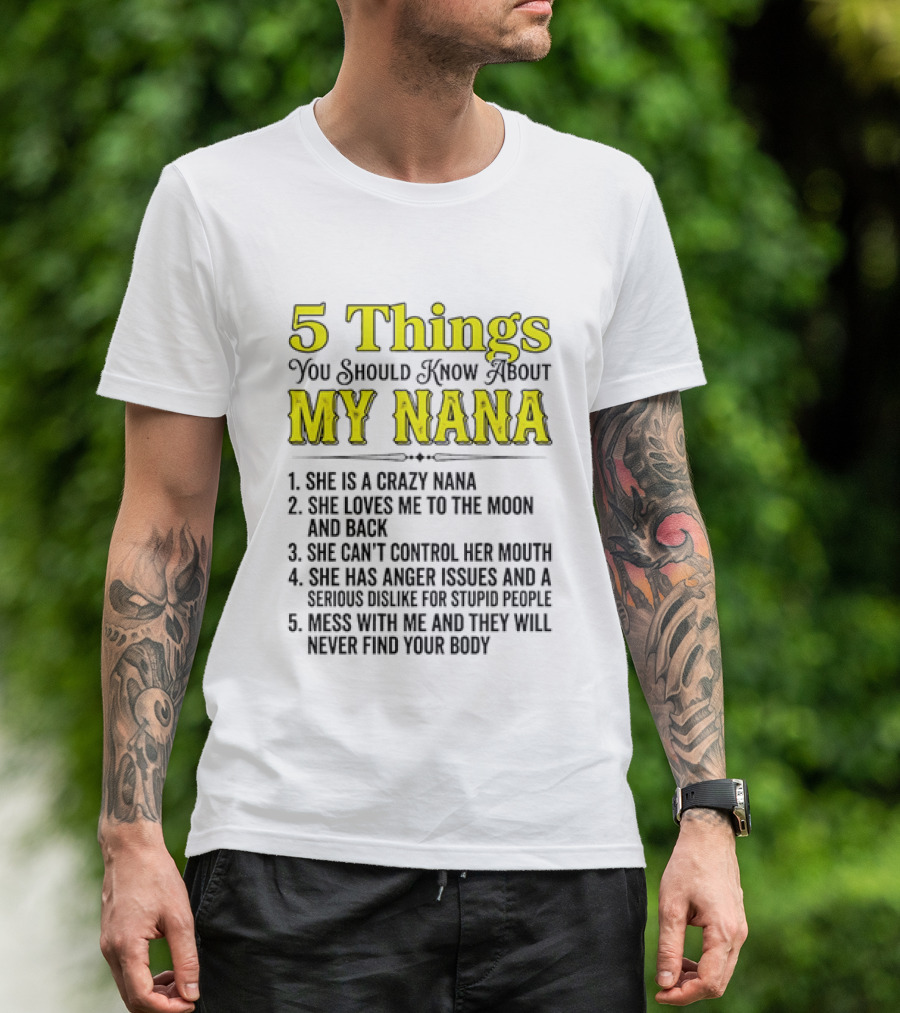 5 Things You Should Know About My Nana Crazy Love Can't Control Anger Issues Mess With Me T-Shirt