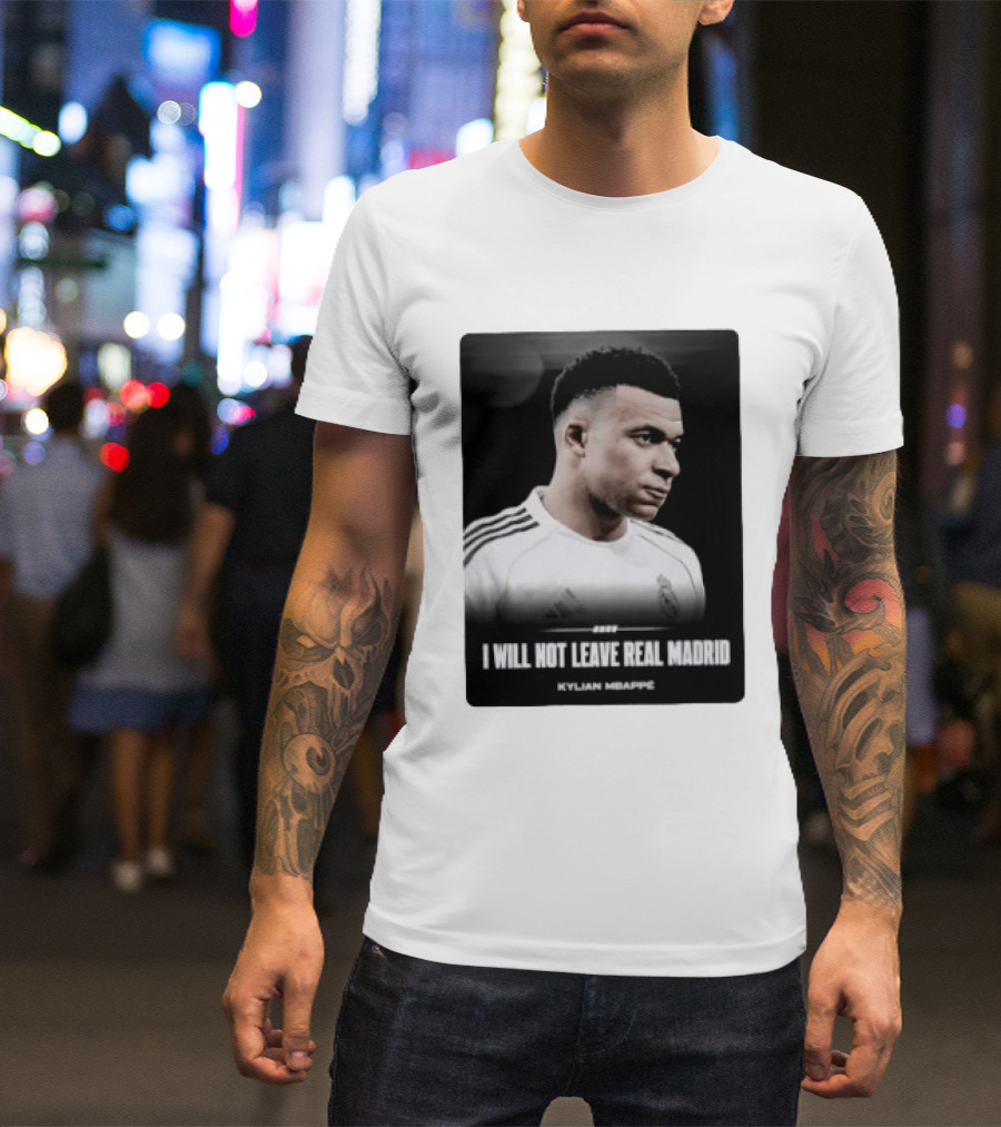 Kylian Mbappe I Will Not Leave Real Madrid T-Shirt