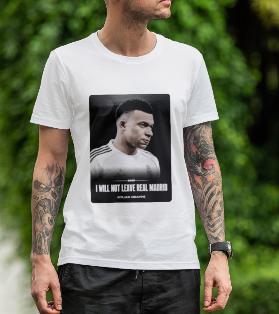 Kylian Mbappe I Will Not Leave Real Madrid T-Shirt