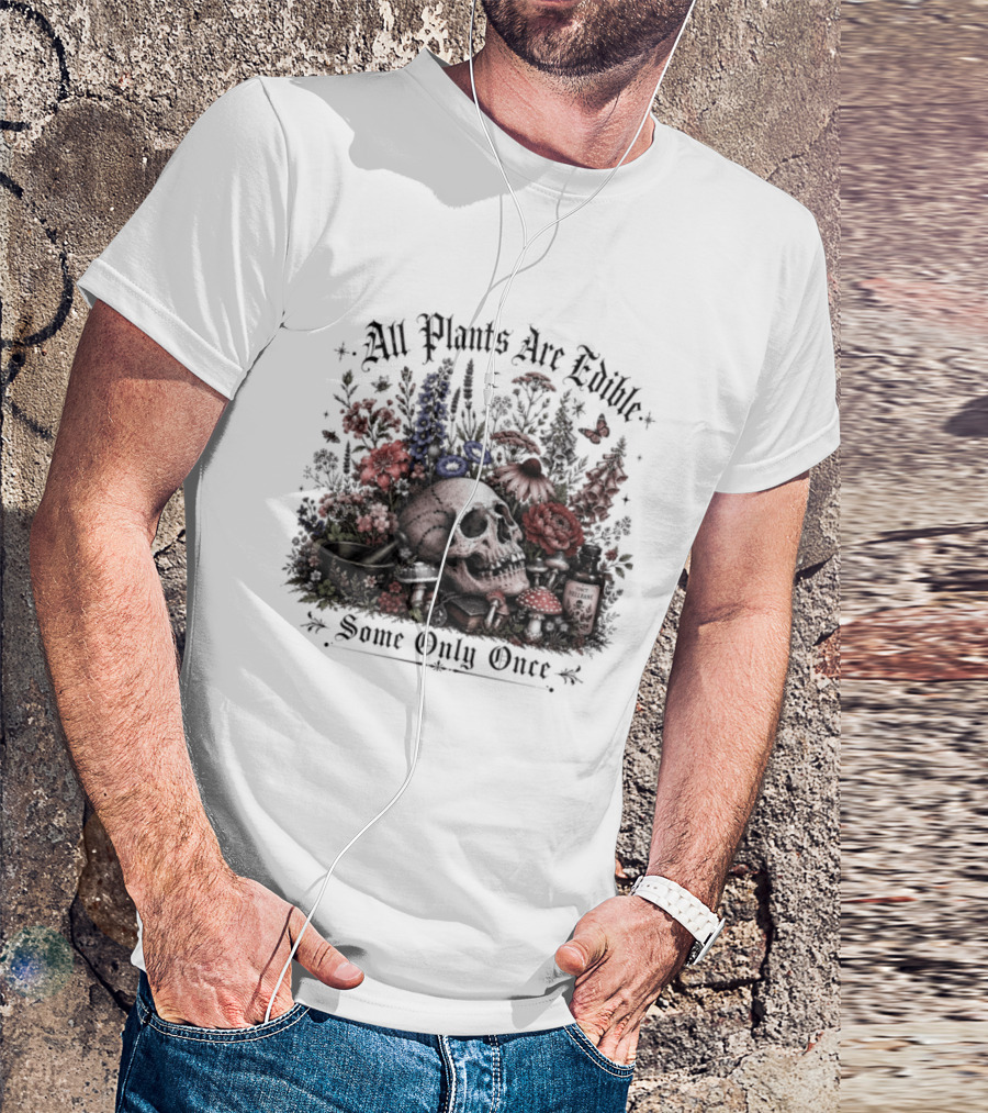 All Plants Are Edible Some Only Once Skull Flowers Mushrooms T-Shirt