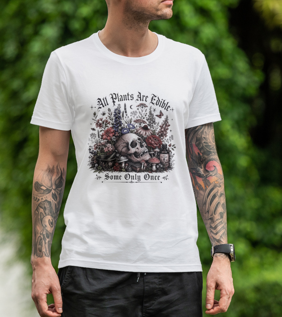 All Plants Are Edible Some Only Once Skull Flowers Mushrooms T-Shirt