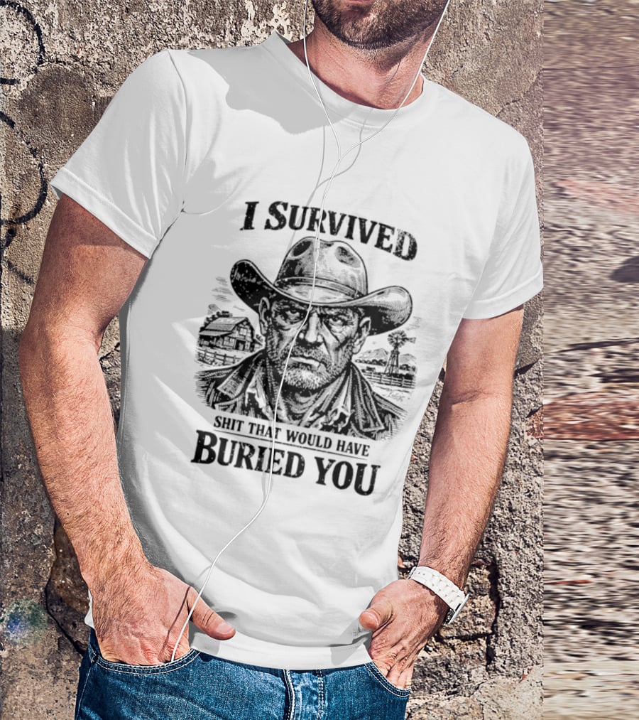 I Survived Shit That Would Have Buried You Cowboy T-Shirt
