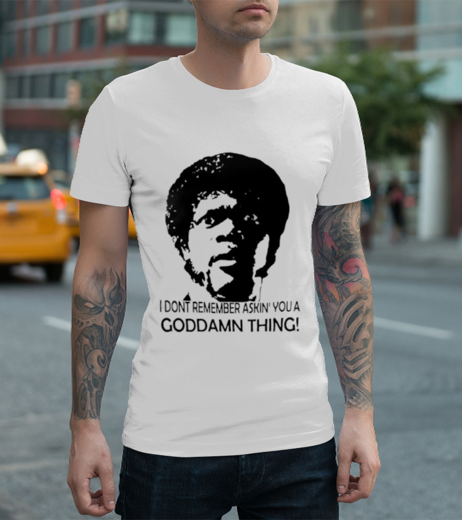 Jules Winnfield I Don't Remember Asking You A Goddamn Thing T-Shirt