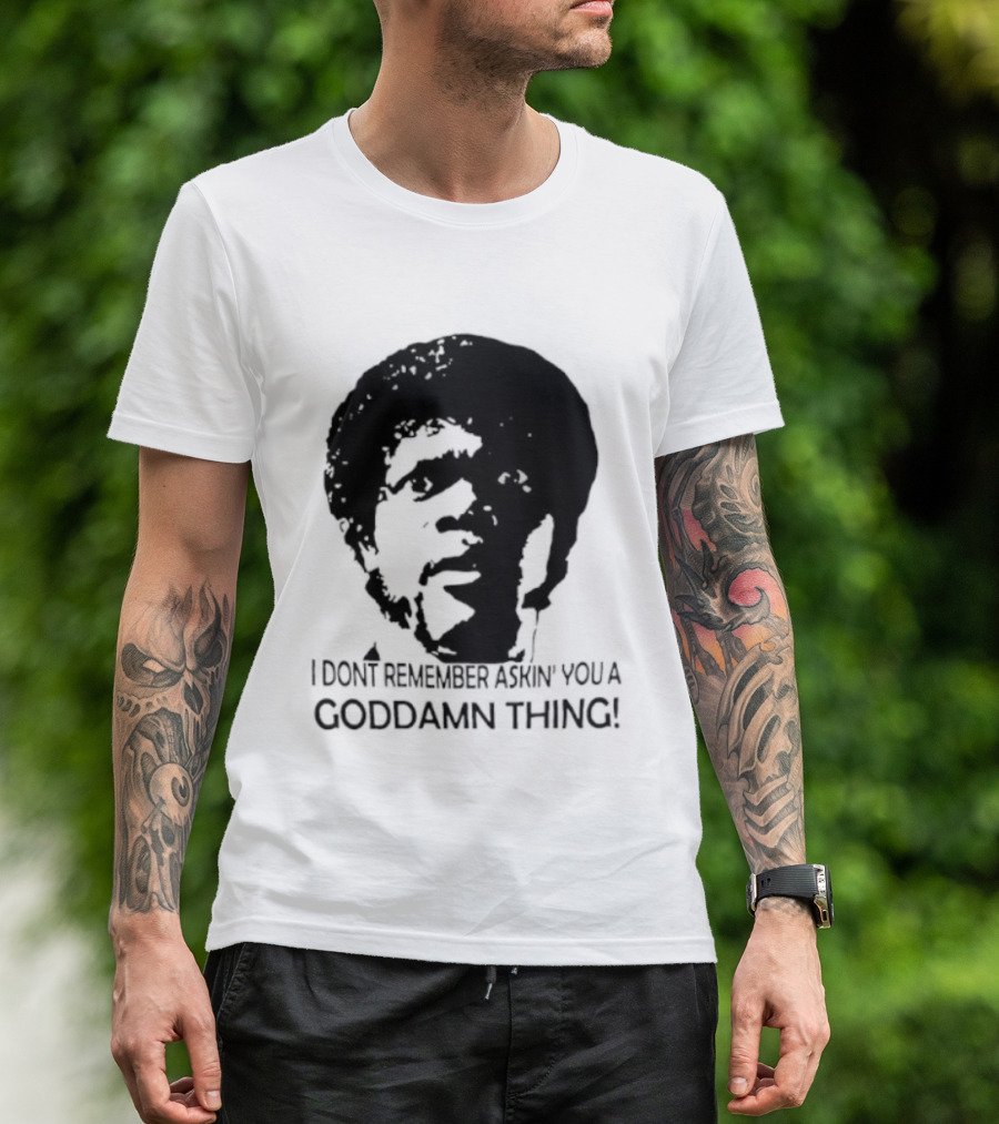 Jules Winnfield I Don't Remember Asking You A Goddamn Thing T-Shirt