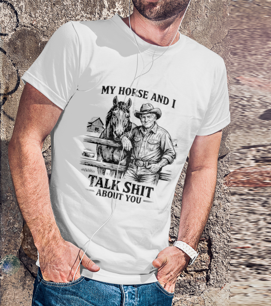 My Horse And I Talk Shit About You Ranch Cowboy Horseback Scene T-Shirt