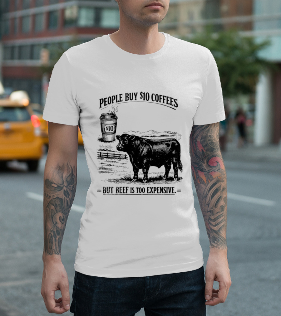People Buy $10 Coffees But Beef Is Too Expensive Funny Cow Silhouette Coffee Cup T-Shirt
