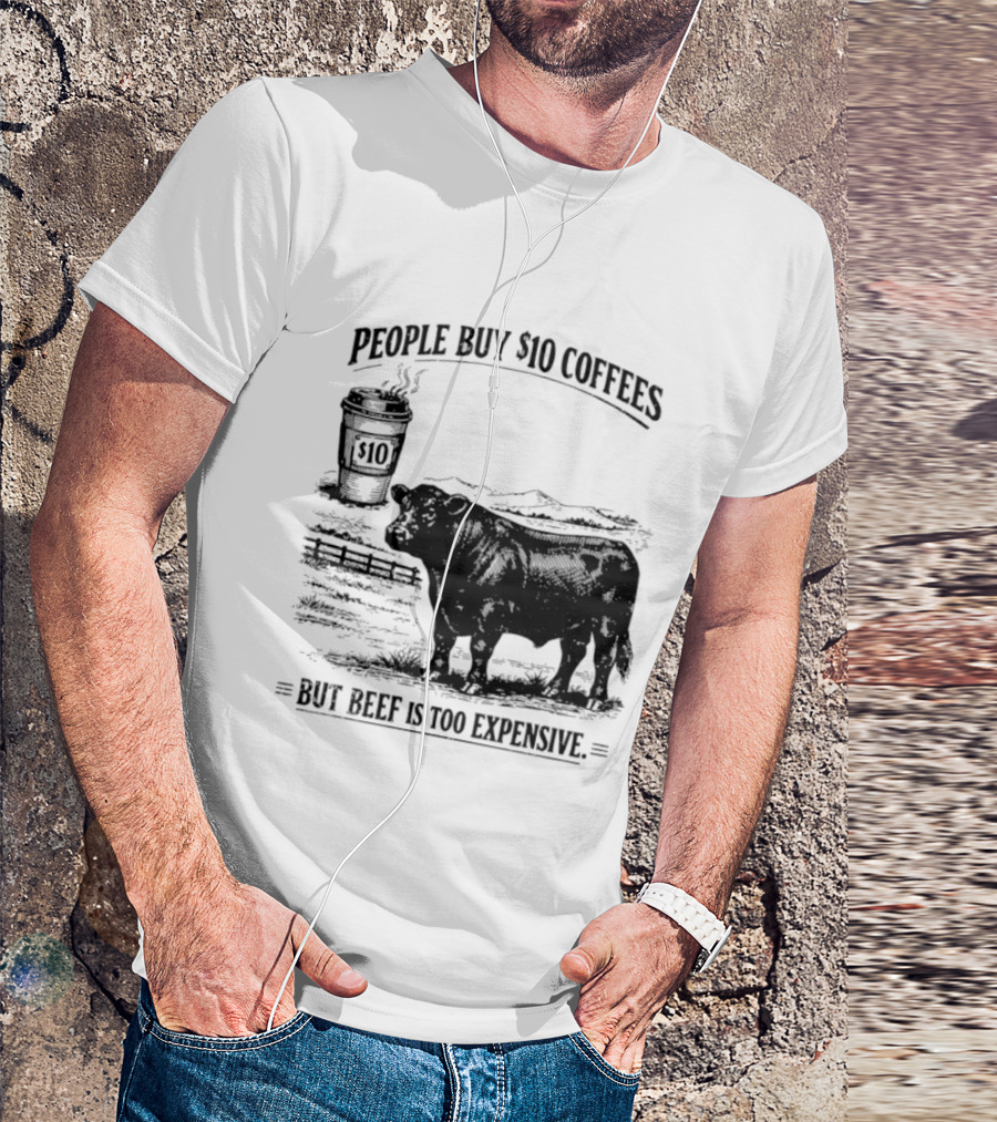 People Buy $10 Coffees But Beef Is Too Expensive Funny Cow Silhouette Coffee Cup T-Shirt