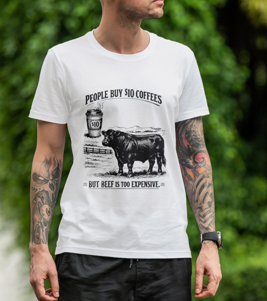 People Buy $10 Coffees But Beef Is Too Expensive Funny Cow Silhouette Coffee Cup T-Shirt
