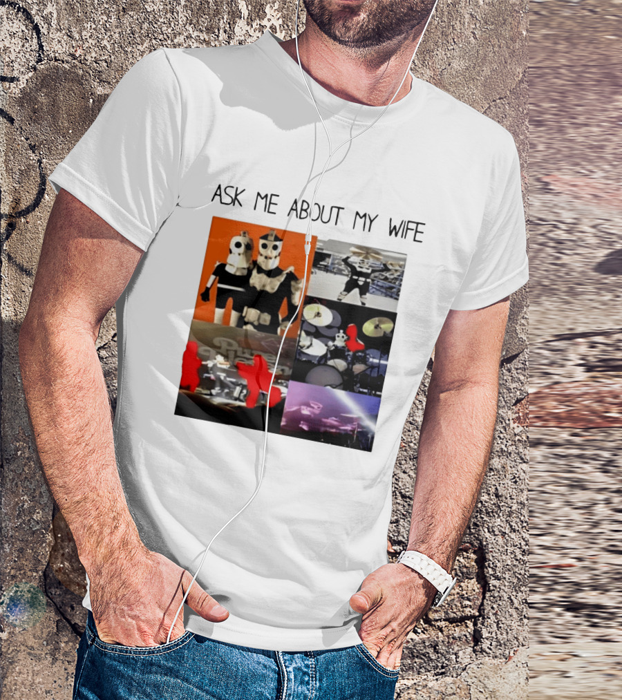 Ask Me About My Wife I Love Havve Hogan Robot Drummers T-Shirt