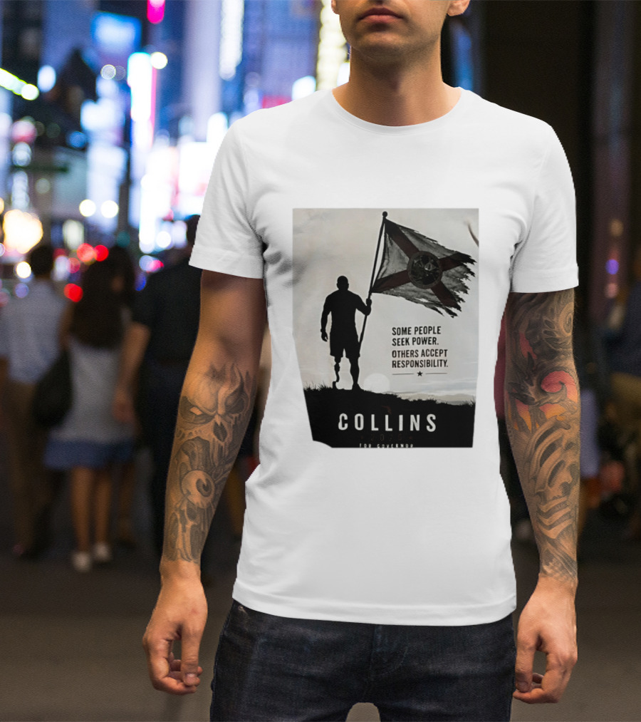 Collins 2026 For Governor Some People Seek Power Others Accept Responsibility Florida's Future T-Shirt