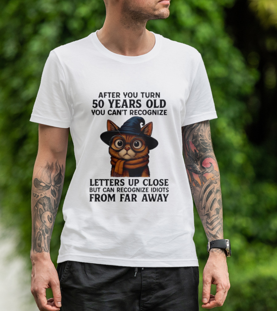 After You Turn 50 Years Old Cat Glasses Recognize Idiots From Far Away T-Shirt