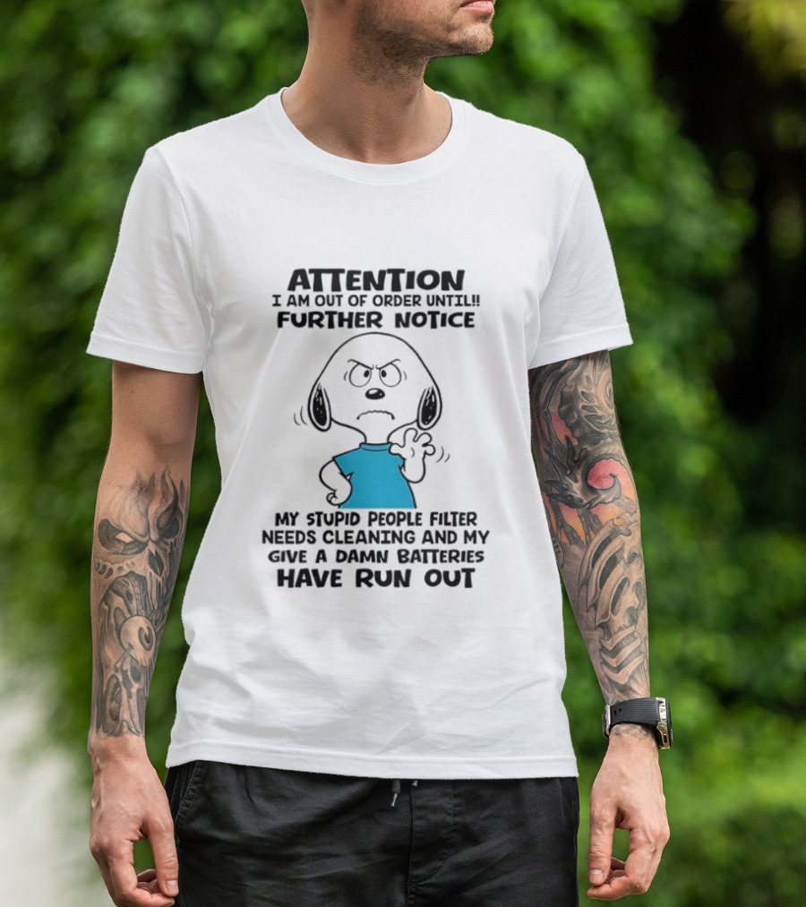 Attention Out Of Order Snoopy Angry Further Notice My Stupid People Filter Needs Cleaning Batteries Have Run Out T-Shirt