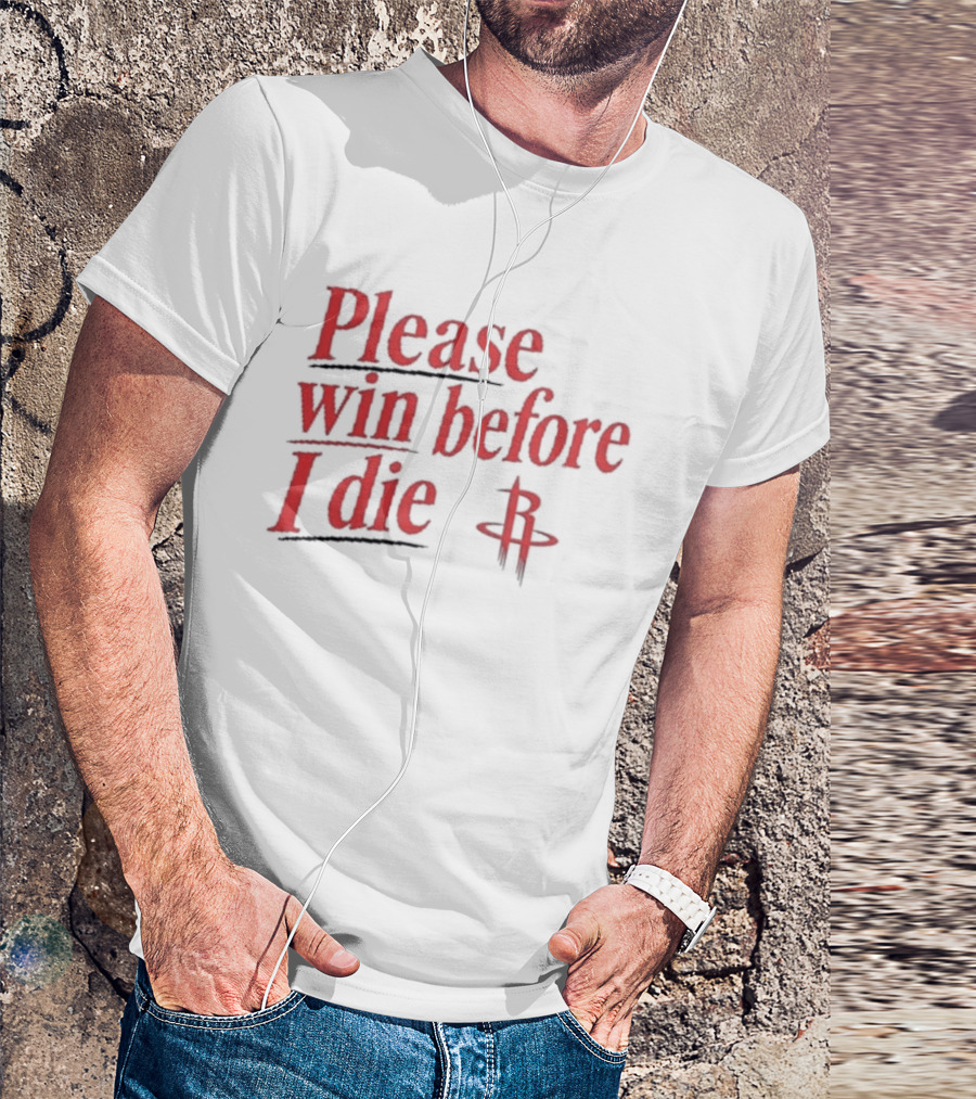 Houston Rockets Please Win Before I Die Fan T-Shirt