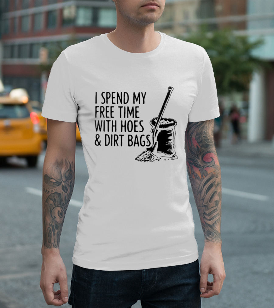 I Spend My Free Time With Hoes And Dirt Bags Shovel Sack Compost Gardening Humor T-Shirt