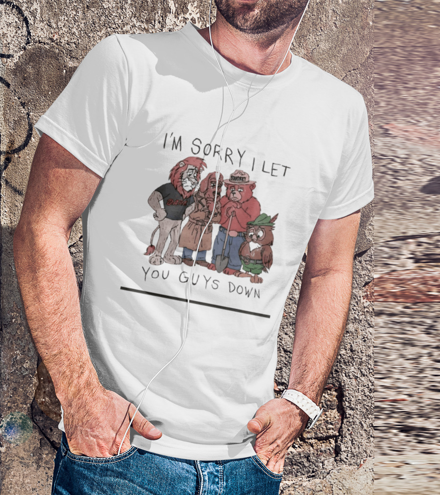 I'm Sorry I Let You Guys Down Lion Bear Dog Owl T-Shirt