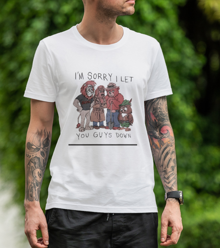 I'm Sorry I Let You Guys Down Lion Bear Dog Owl T-Shirt