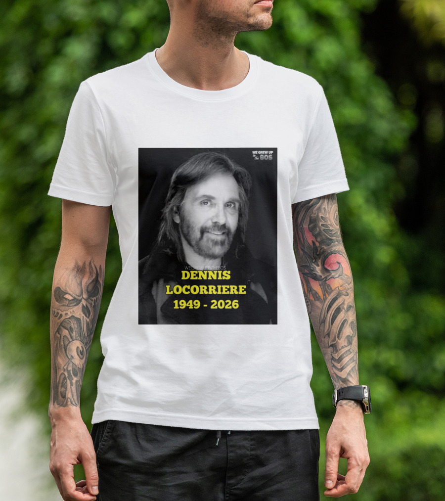 Dennis Locorriere 1949 2026 We Grew Up In The 80s T-Shirt