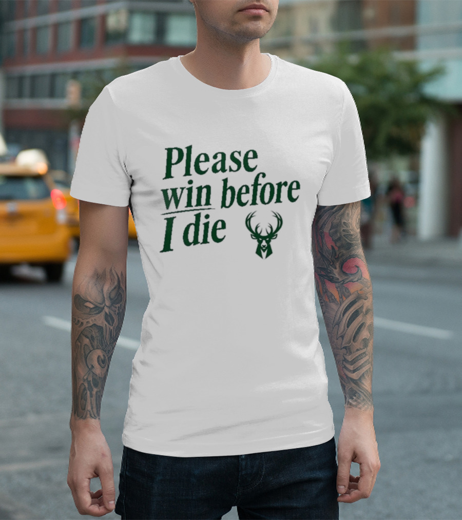Please Win Before I Die Milwaukee Bucks T-Shirt