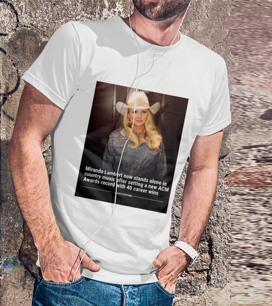 Miranda Lambert Stands Alone In Country Music With ACM Awards Record 40 Career Wins T-Shirt