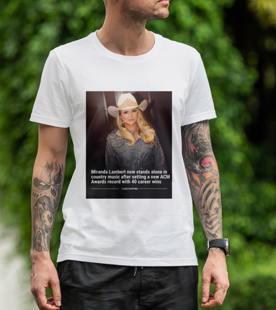 Miranda Lambert Stands Alone In Country Music With ACM Awards Record 40 Career Wins T-Shirt