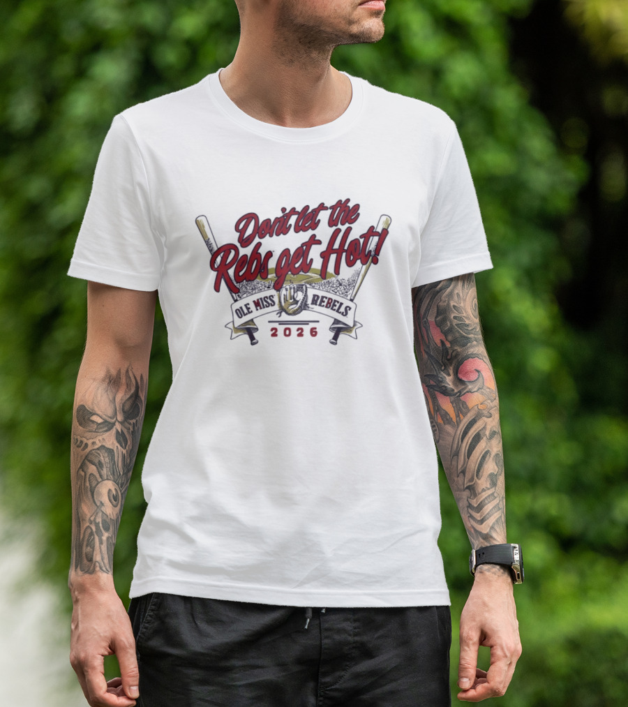 Ole Miss Rebels Baseball 2026 Don't Let The Rebs Get Hot T-Shirt