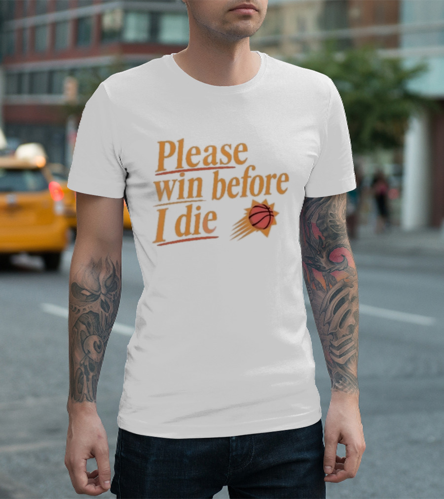 Phoenix Suns Please Win Before I Die Basketball T-Shirt