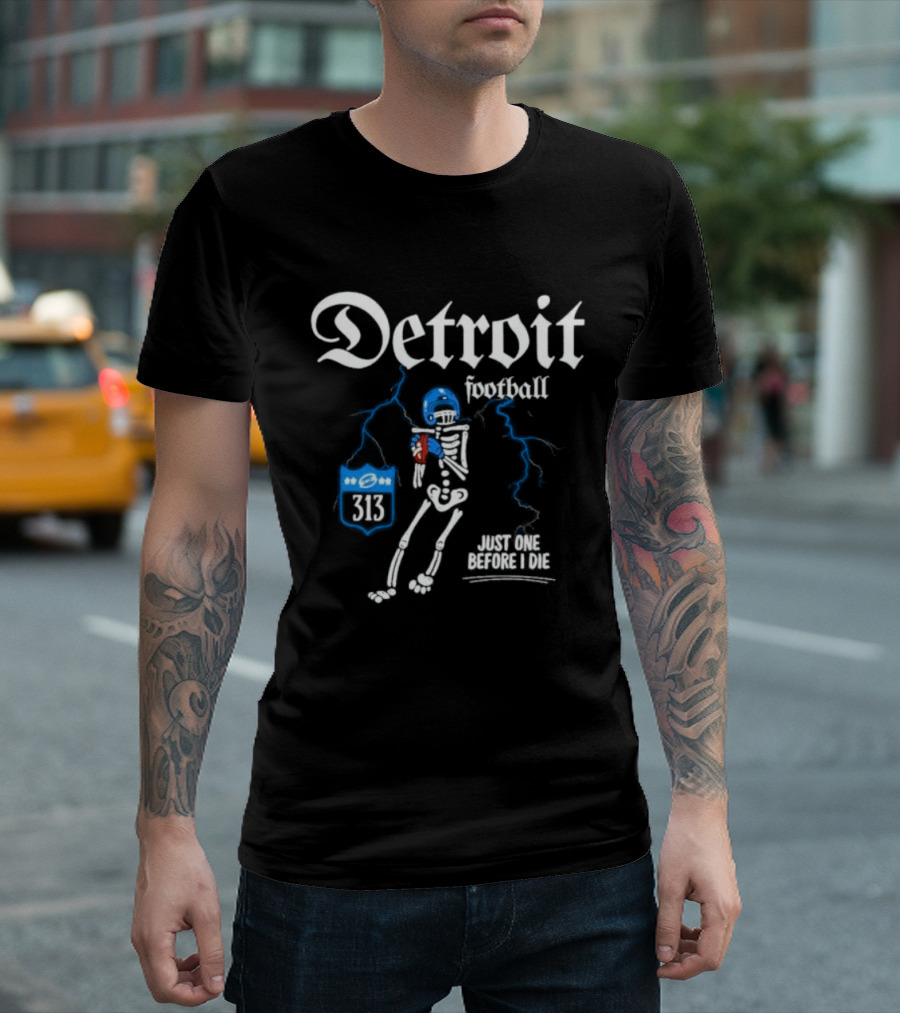 Detroit Football Skeleton 313 Just One Before I Die T-Shirt