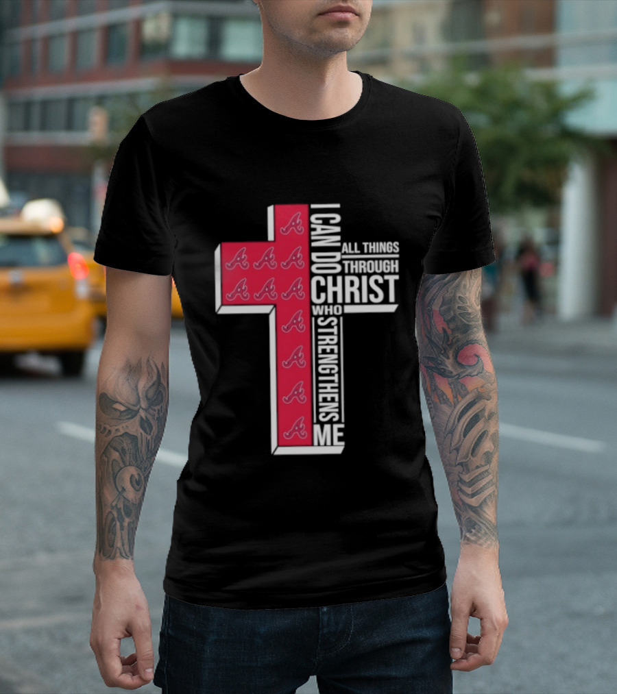 Atlanta Braves Cross I Can Do All Things Through Christ Who Strengthens Me T-Shirt