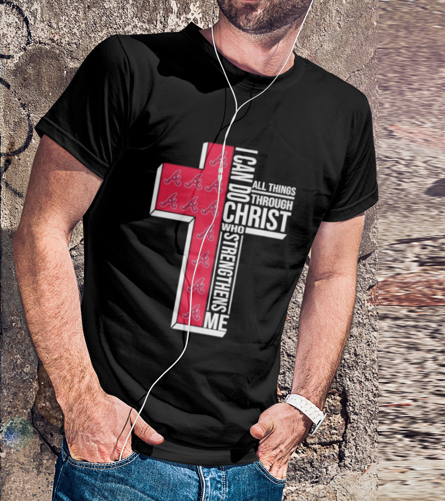 Atlanta Braves Cross I Can Do All Things Through Christ Who Strengthens Me T-Shirt