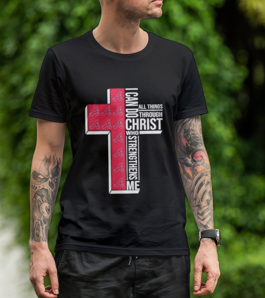 Atlanta Braves Cross I Can Do All Things Through Christ Who Strengthens Me T-Shirt