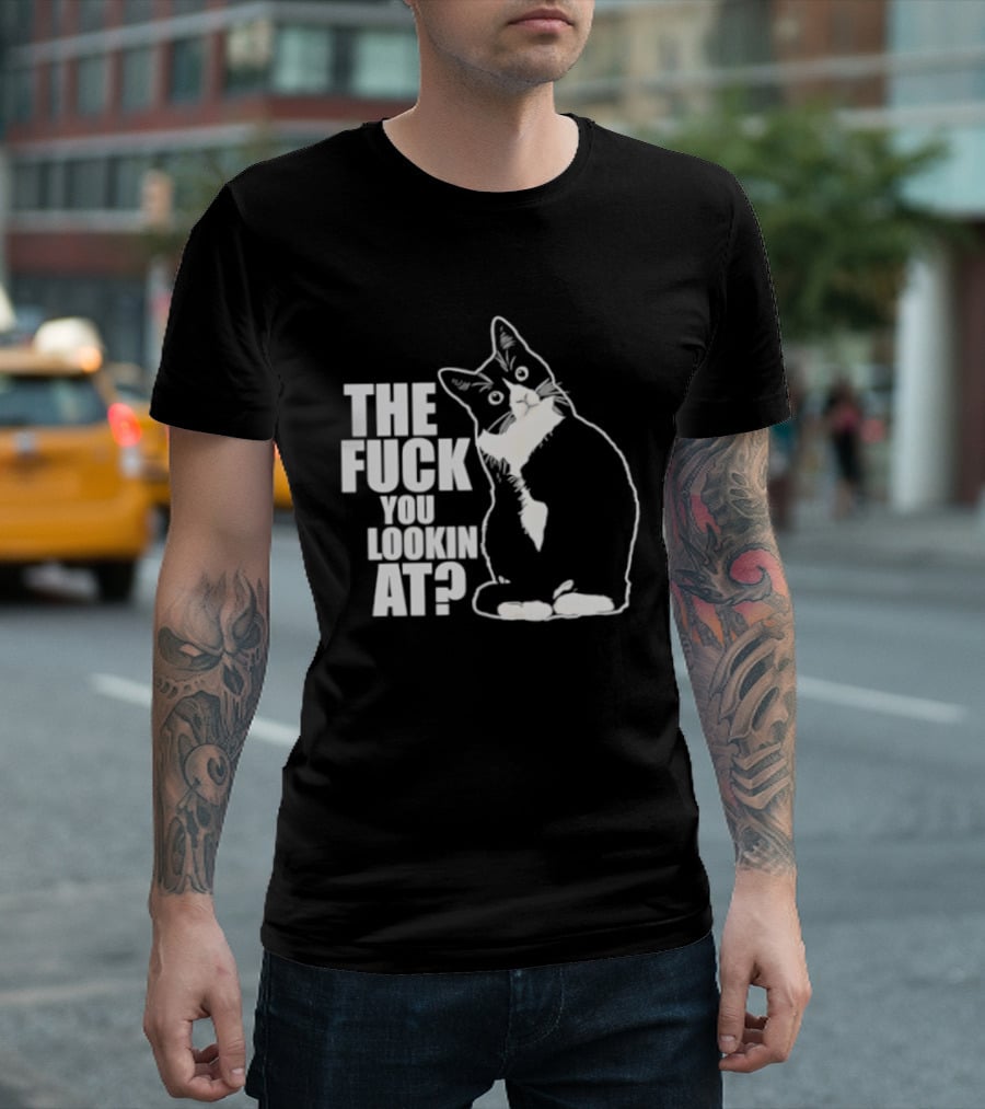 The Fuck You Lookin At Cat T-Shirt