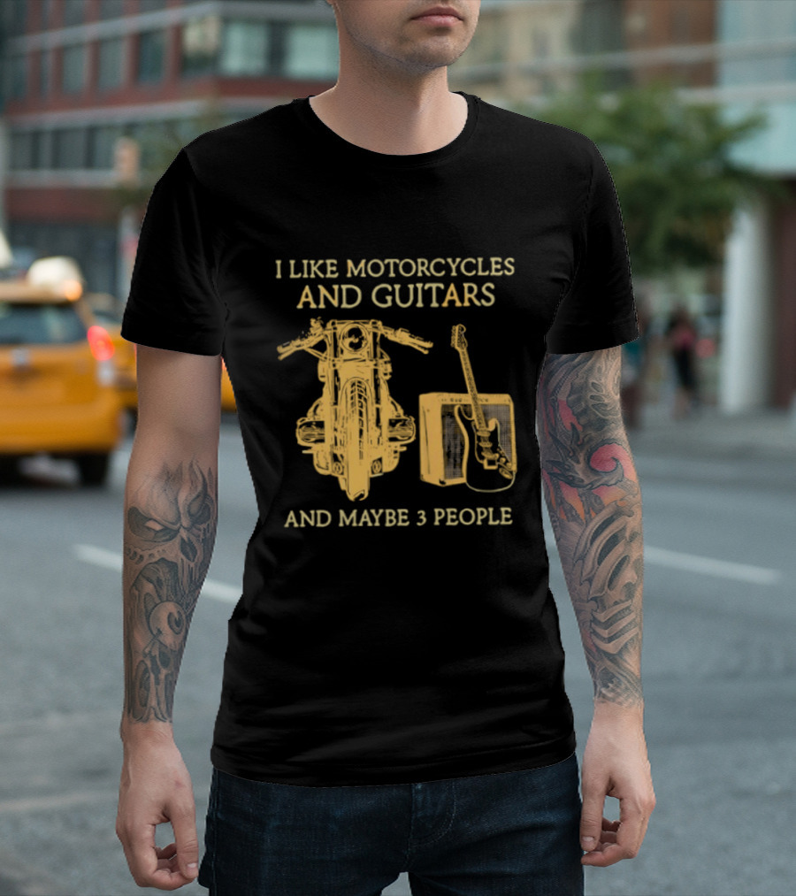 I Like Motorcycles And Guitars And Maybe 3 People T-Shirt