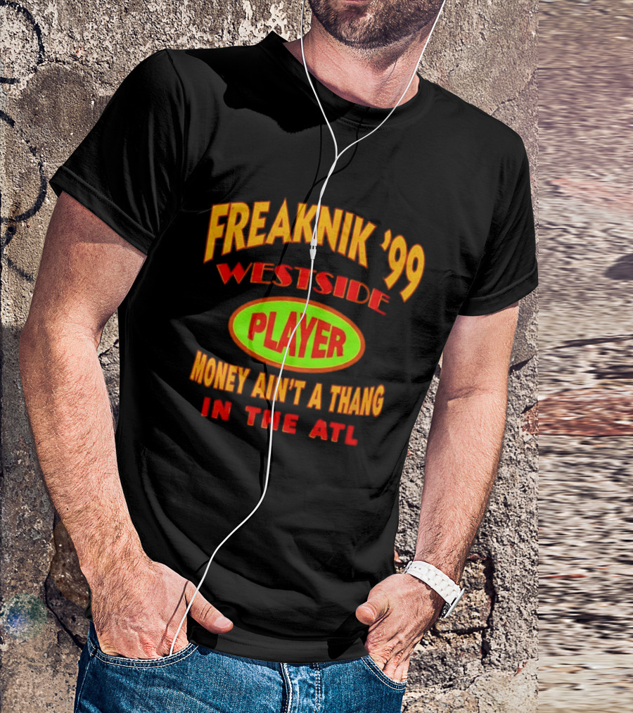 Freaknik '99 Westside Player Money Ain't A Thang In The ATL T-Shirt