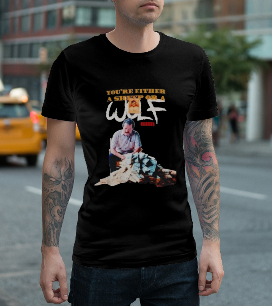Pablo Escobar Money Pile You're Either A Sheep Or A Wolf T-Shirt