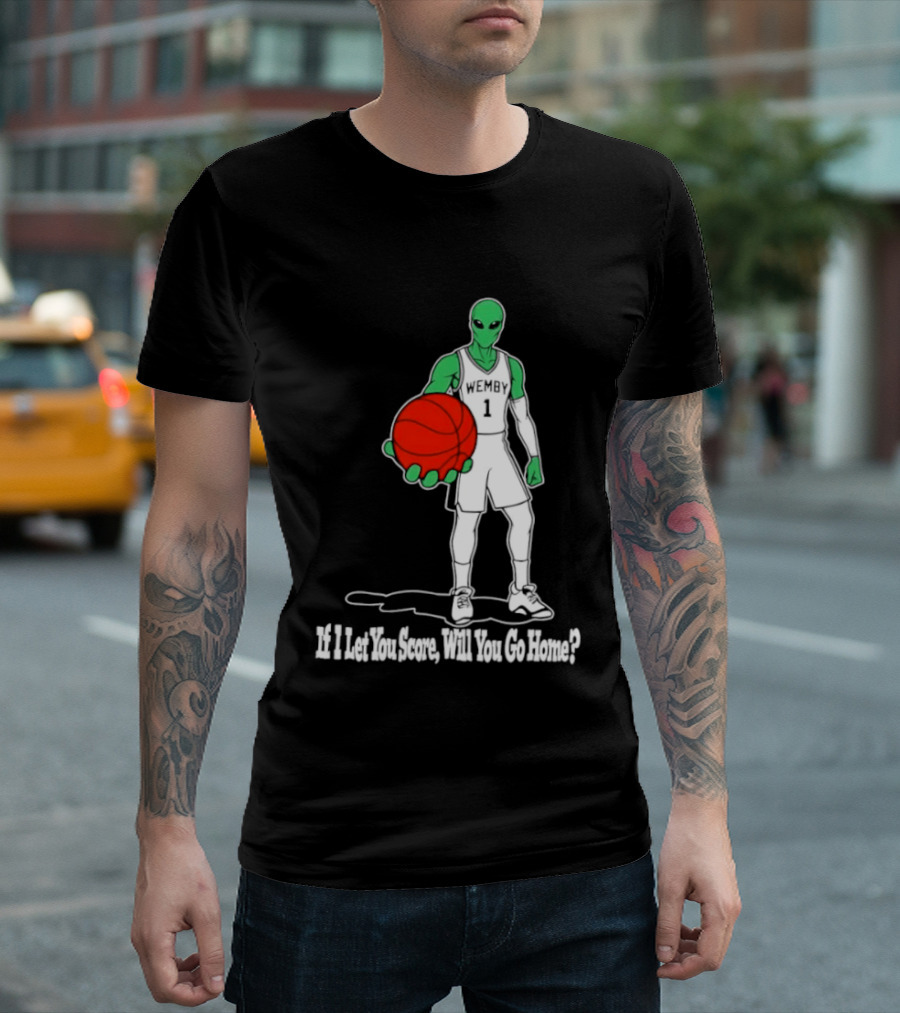 Wemby 1 Alien Basketball If I Let You Score Will You Go Home Player Holding Red Ball T-Shirt