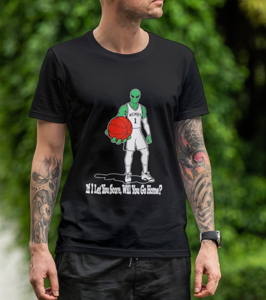 Wemby 1 Alien Basketball If I Let You Score Will You Go Home Player Holding Red Ball T-Shirt