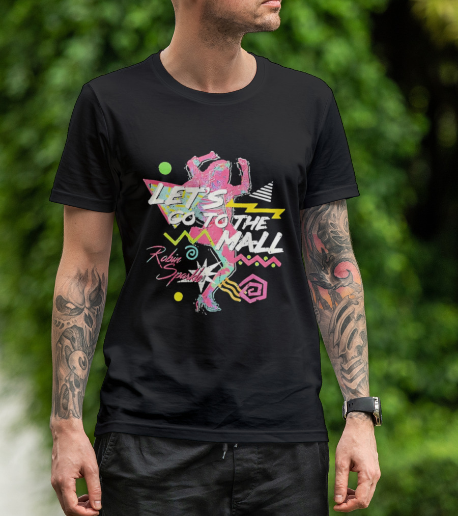 Let's Go To The Mall Robin Sparkles 80s Retro Neon Vibe T-Shirt