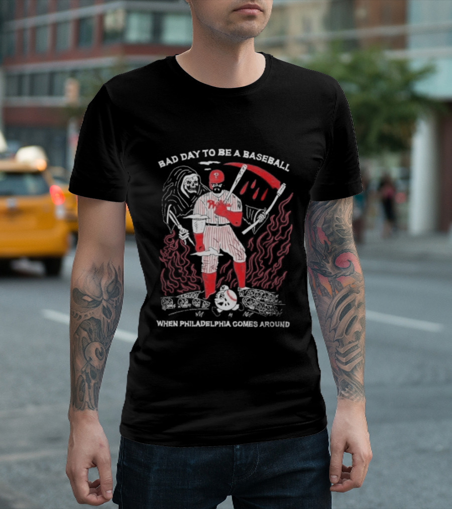 Bad Day To Be A Baseball When Philadelphia Comes Around Phillies T-Shirt