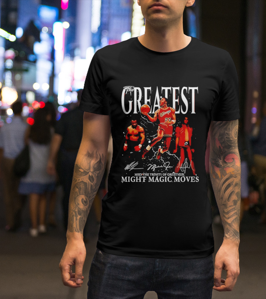 Greatest Michael Jordan Mike Tyson Jackson Mike The Trinity Of Greatness Might Magic Moves T-Shirt