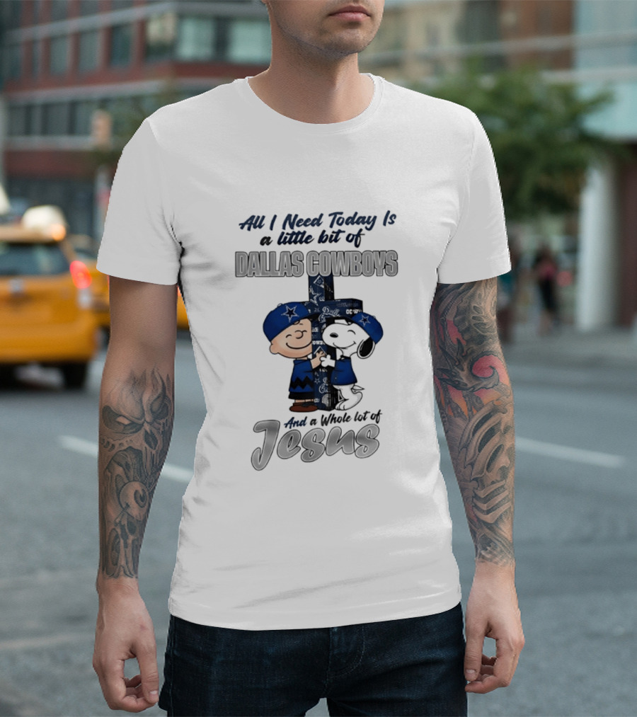 Peanuts All I Need Today Is A Little Bit Of Dallas Cowboys Whole Lot Of Jesus Christian T-Shirt