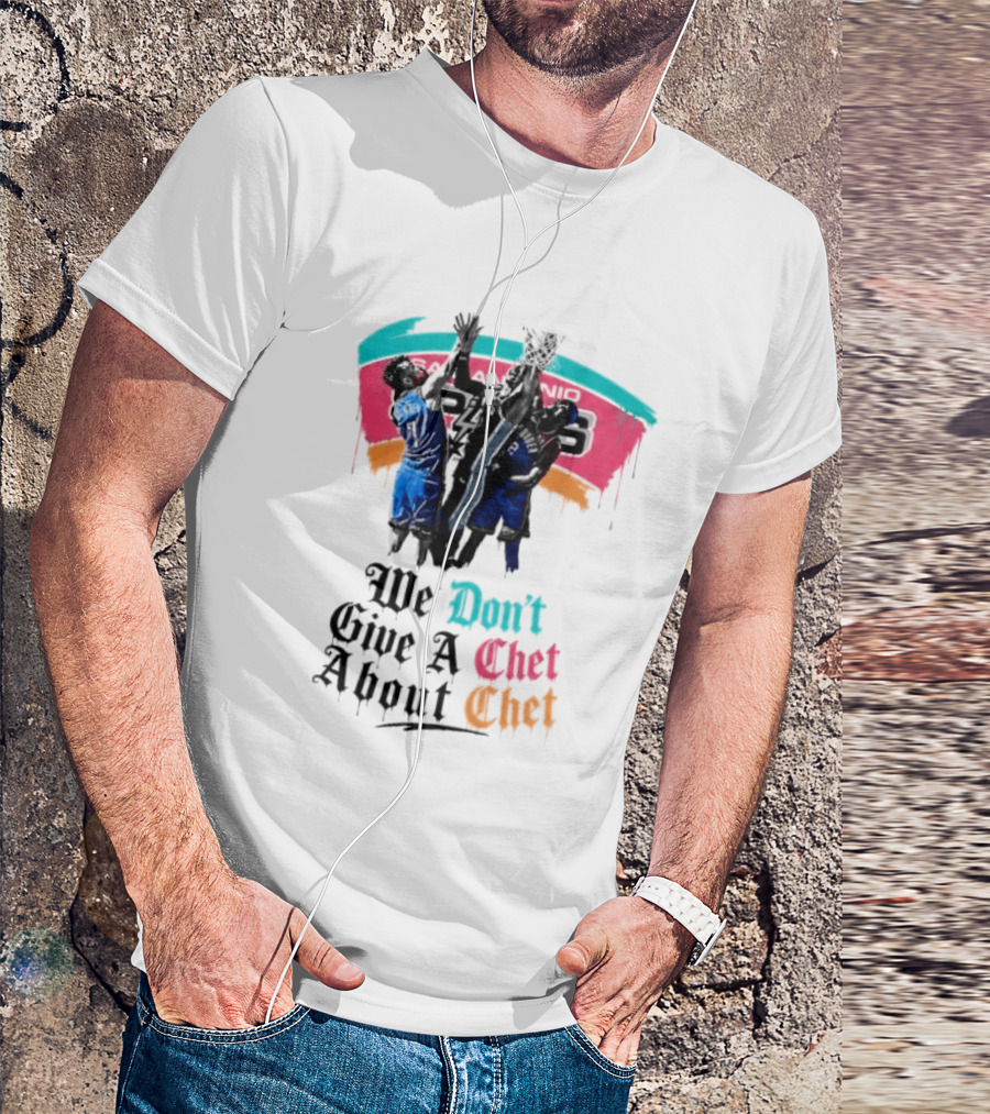 San Antonio Spurs We Don't Give A Chet Basketball Rivalry T-Shirt
