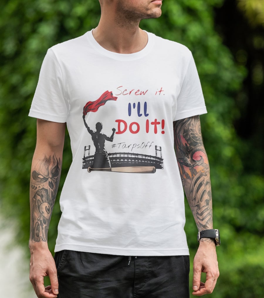 Screw It I'll Do It Tarps Off Baseball Team Spirit Stadium T-Shirt