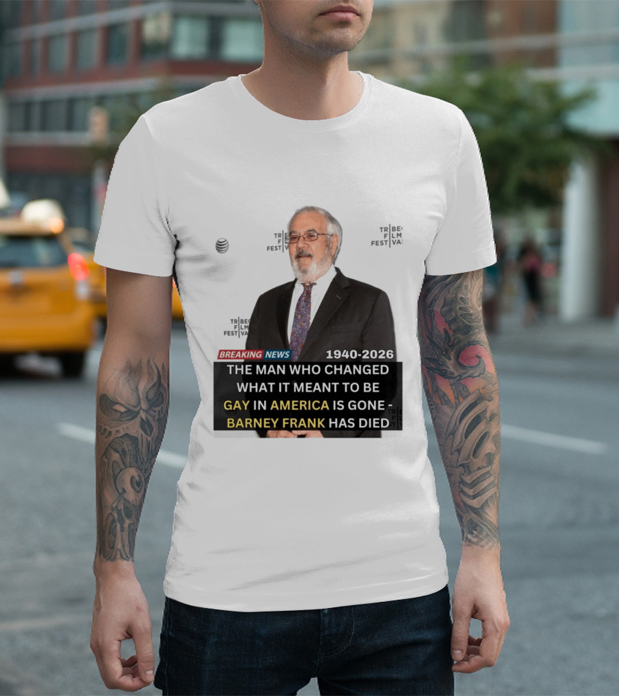 Breaking News: Barney Frank 1940 2026 The Man Who Changed What It Meant To Be Gay In America Is Gone T-Shirt