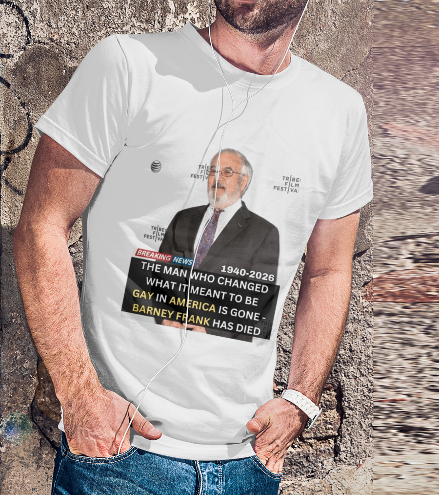 Breaking News: Barney Frank 1940 2026 The Man Who Changed What It Meant To Be Gay In America Is Gone T-Shirt
