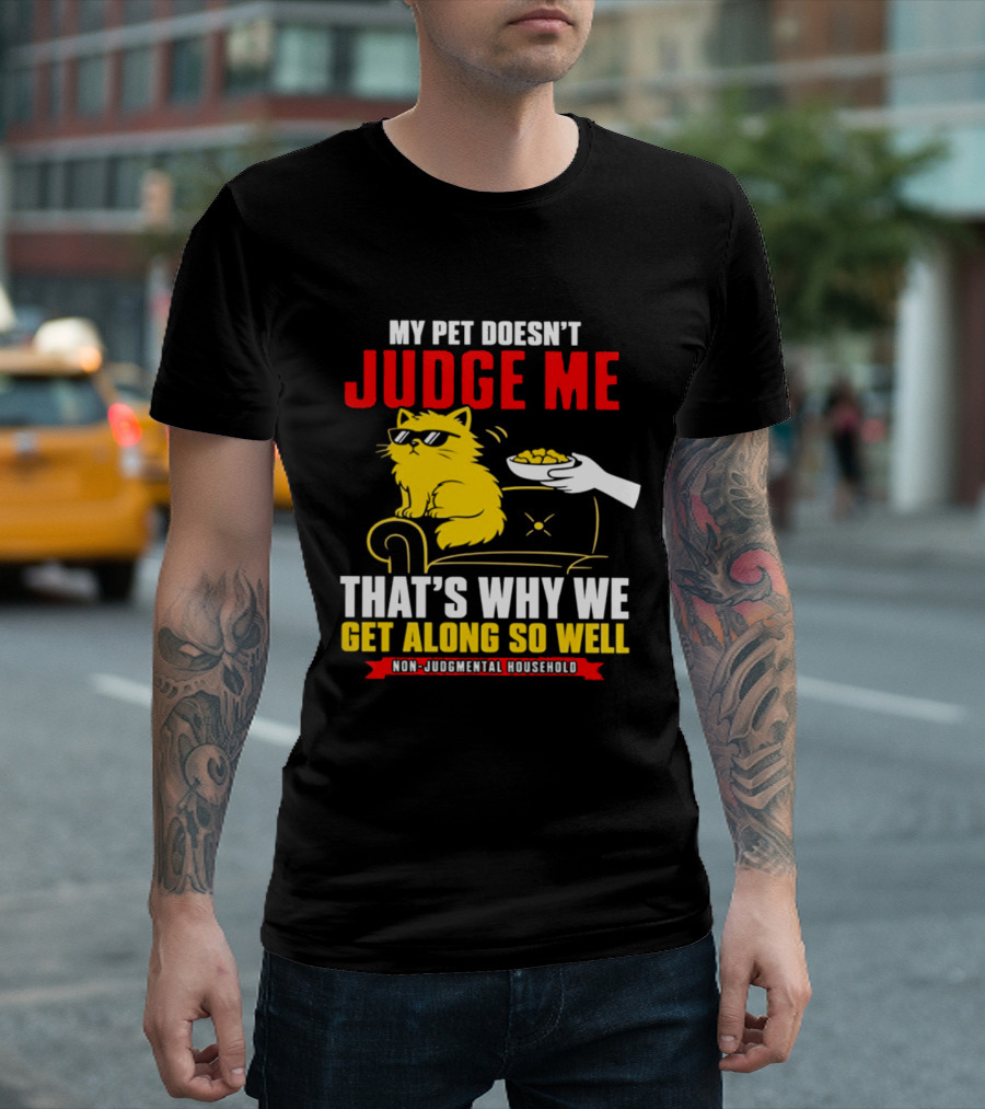Non Judgmental Household Orange Cat My Pet Doesn't Judge Me That's Why We Get Along So Well T-Shirt