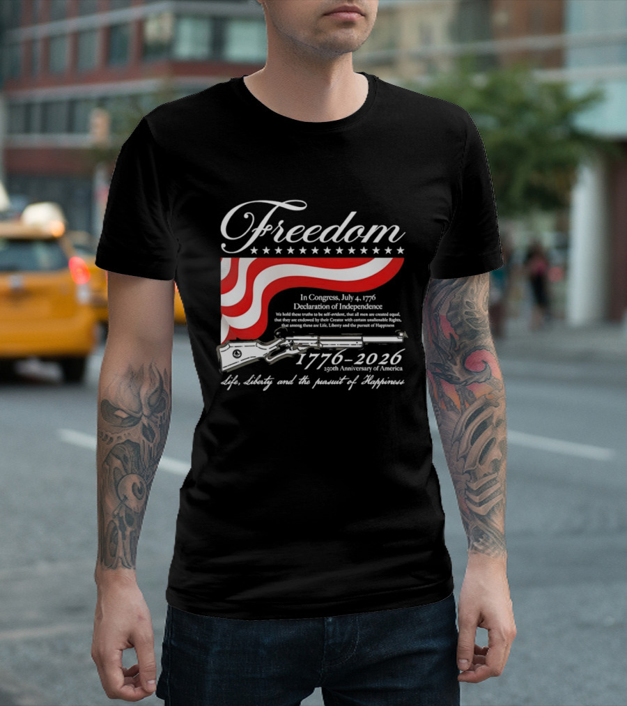Freedom 1776 2026 Life Liberty And The Pursuit Of Happiness USA Flag 250th Anniversary Of America Declaration Of Independence T-Shirt