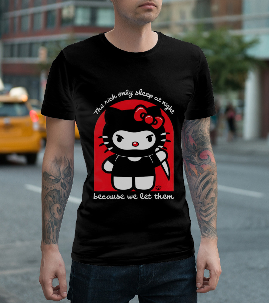 The Rich Only Sleep At Night Because We Let Them Knife Hello Kitty T-Shirt