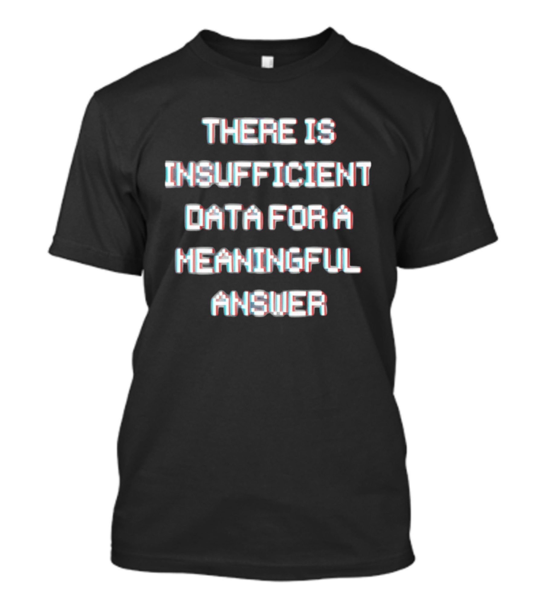 There Is Insufficient Data For A Meaningful Answer Glitch Text Optical Illusion T-Shirt