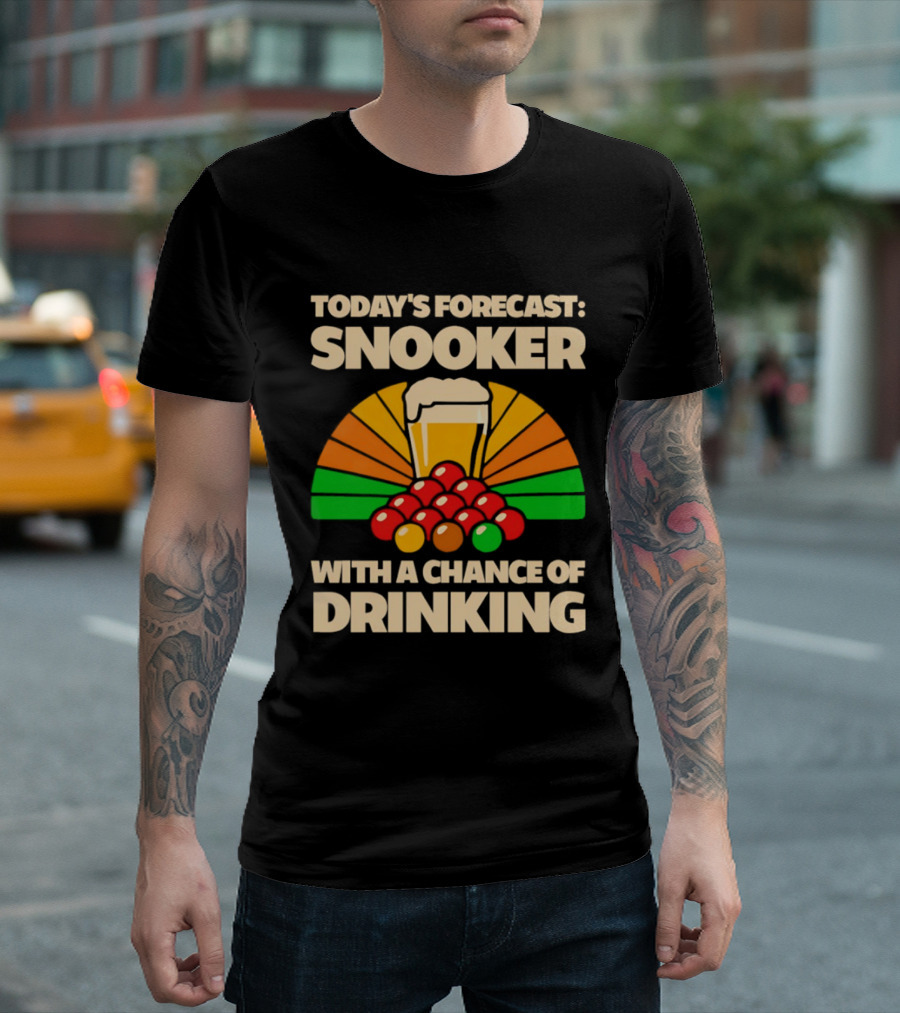 Today's Forecast Snooker With A Chance Of Drinking Beer And Billiards Humor T-Shirt