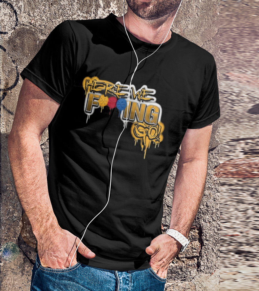Here We F***ing Go Pittsburgh Steelers Iconic Graffiti Style Fan T-Shirt